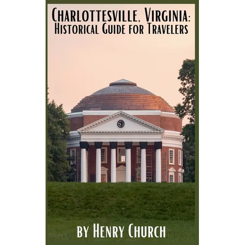 Charlottesville, Virginia: Historical Guide for Travelers
