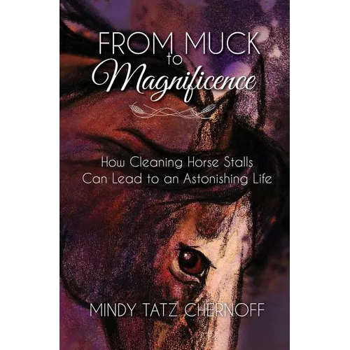 From Muck to Magnificence: How Cleaning Horse Stalls Can Lead to an Astonishing Life