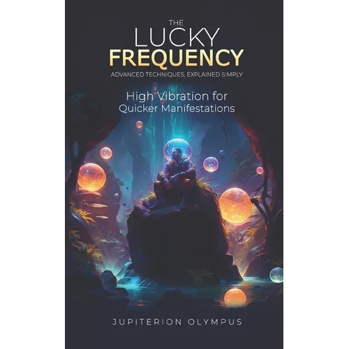 The Lucky Frequency: High Vibration for Quicker Manifestations