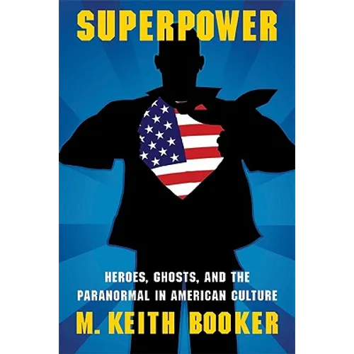 Superpower: Heroes, Ghosts, and the Paranormal in American Culture