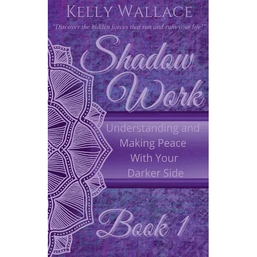 Shadow Work Book 1: Understanding and Making Peace With Your Darker Side