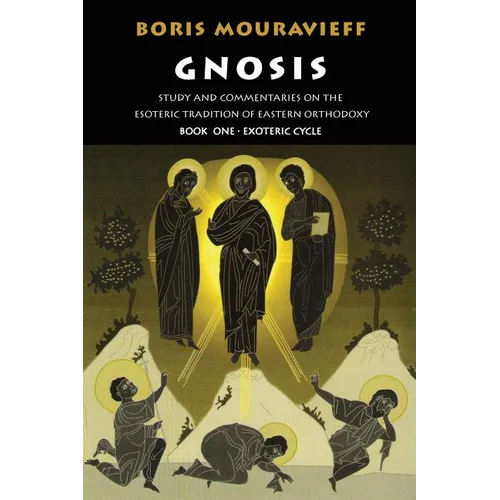Gnosis Volume I: Study and Commentaries on the Esoteric Tradition of Eastern Orthodoxy