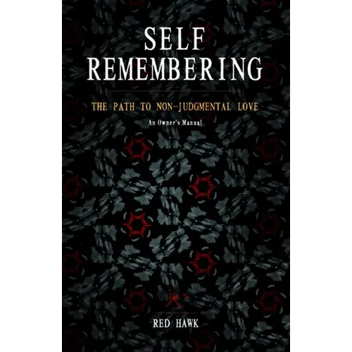 Self Remembering: The Path to Non-Judgmental Love (an Owner's Manual)