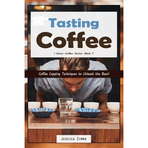 Tasting Coffee: Coffee Cupping Techniques to Unleash the Bean!