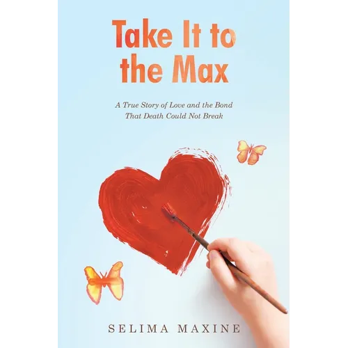 Take It to the Max: A True Story of Love and the Bond That Death Could Not Break