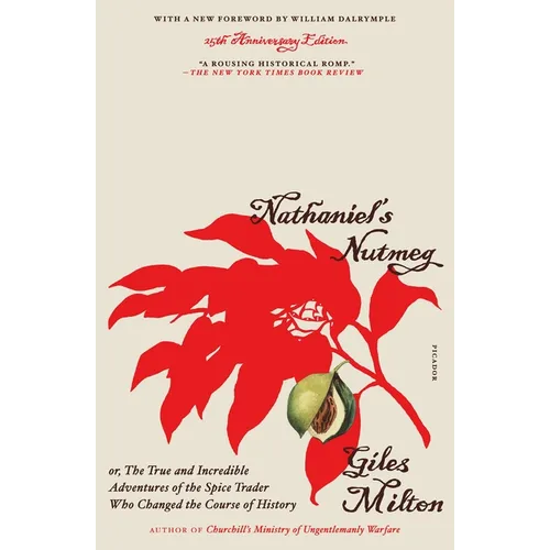 Nathaniel's Nutmeg: Or, the True and Incredible Adventures of the Spice Trader Who Changed the Course of History (25th Anniversary Edition)