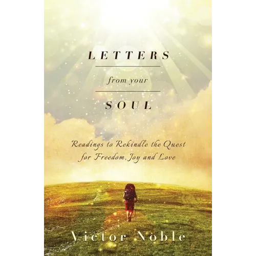 Letters from your soul: Readings to rekindle the quest for freedom, joy and love
