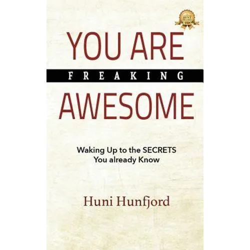 You Are Freaking Awesome: Waking Up to the SECRETS You Already Know