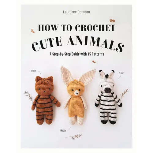 How to Crochet Cute Animals: A Step-By-Step Guide with 15 Patterns