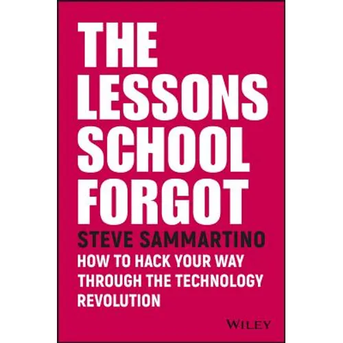 The Lessons School Forgot: How to Hack Your Way Through the Technology Revolution