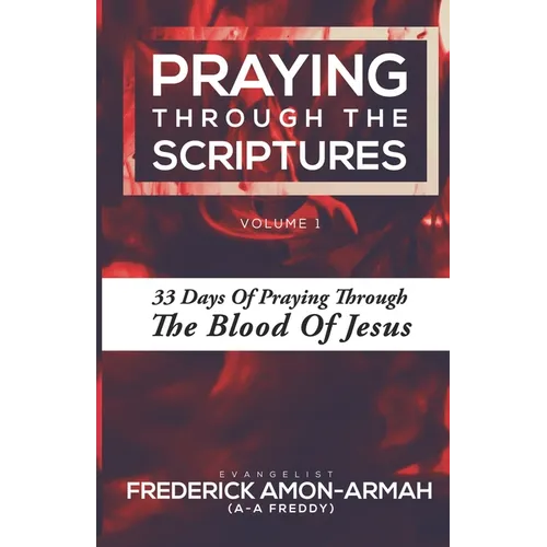 Praying Through the Scriptures: 33 Days of Praying Through the Blood of Jesus