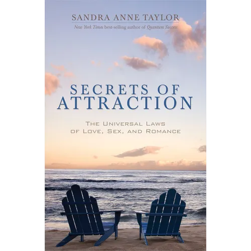 Secrets of Attraction: The Universal Laws of Love, Sex, and Romance