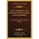 Our Lost Explorers, The Narrative Of The Jeannette Arctic Expedition: As Related By The Survivors (1882) - Paperback