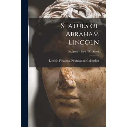 Statues of Abraham Lincoln; Sculptors - Busts - R - Ream