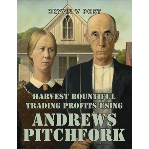 Harvest Bountiful Trading Profits Using Andrews Pitchfork: Price Action Trading with 80% Accuracy