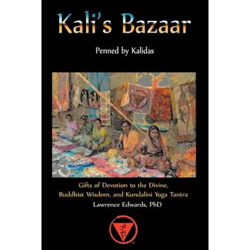Kali's Bazaar: Gifts of Devotion to the Divine, Buddhist Wisdom, and Kundalini Yoga Tantra