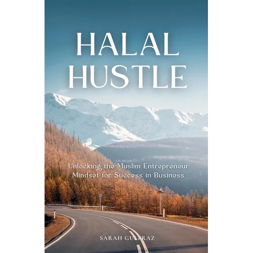 Halal Hustle - Unlocking the Muslim Entrepreneur Mindset for Success