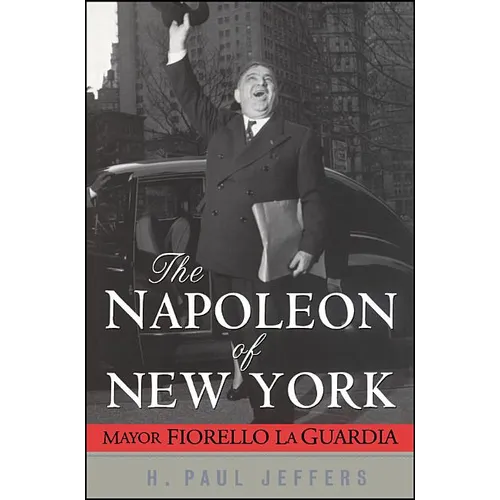 The Napoleon of New York: Mayor Fiorello La Guardia