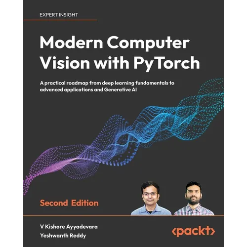 Modern Computer Vision with PyTorch - Second Edition: A practical roadmap from deep learning fundamentals to advanced applications and Generative AI