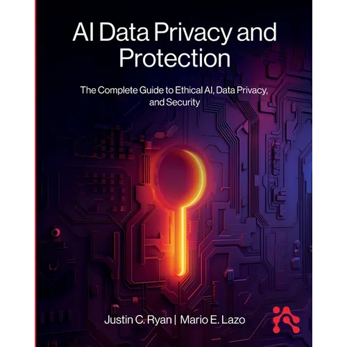 AI Data Privacy and Protection: The Complete Guide to Ethical AI, Data Privacy, and Security