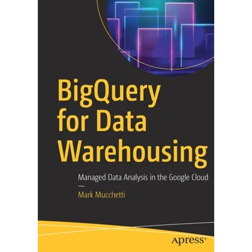 Bigquery for Data Warehousing: Managed Data Analysis in the Google Cloud