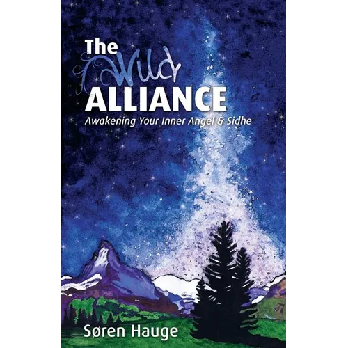 The Wild Alliance: Awakening Your Inner Angel & Sidhe