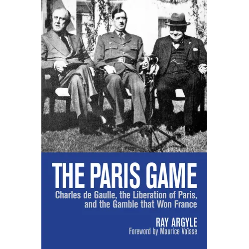 The Paris Game: Charles de Gaulle, the Liberation of Paris, and the Gamble That Won France - Paperback