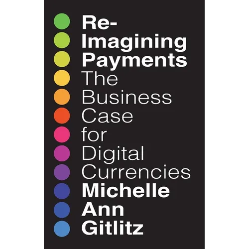 Reimagining Payments: The Business Case for Digital Currencies