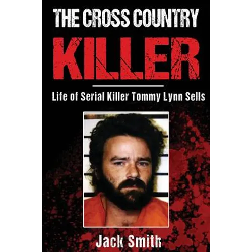 The Cross Country Killer: Life of Serial Killer Tommy Lynn Sells