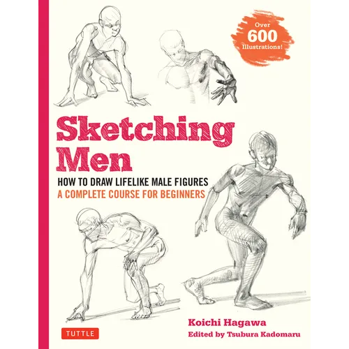 Sketching Men: How to Draw Lifelike Male Figures, a Complete Course for Beginners (Over 600 Illustrations)