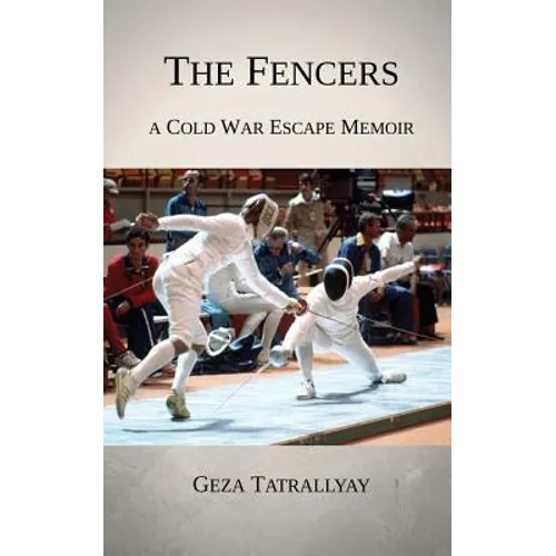 The Fencers: A Cold War Escape Memoir