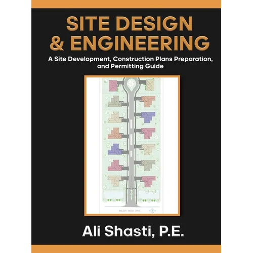 Site Design & Engineering: A Site Development, Construction Plans Preparation, and Permitting Guide