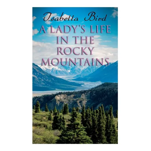 A Lady's Life in the Rocky Mountains