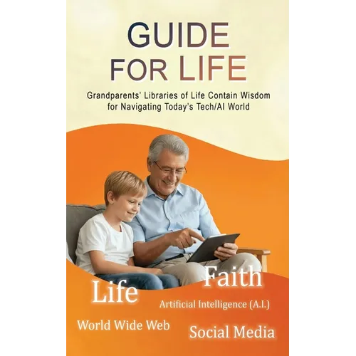 Guide for Life: Grandparents' Libraries of Life Contain Wisdom for Navigating Today's Tech/AI World
