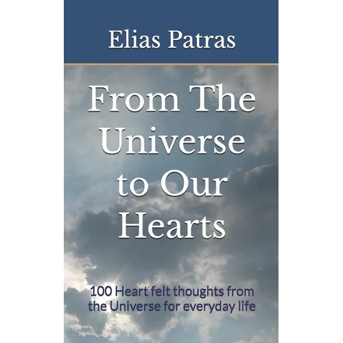 From The Universe to Our Hearts: 100 Heart felt thoughts from the Universe for everyday life