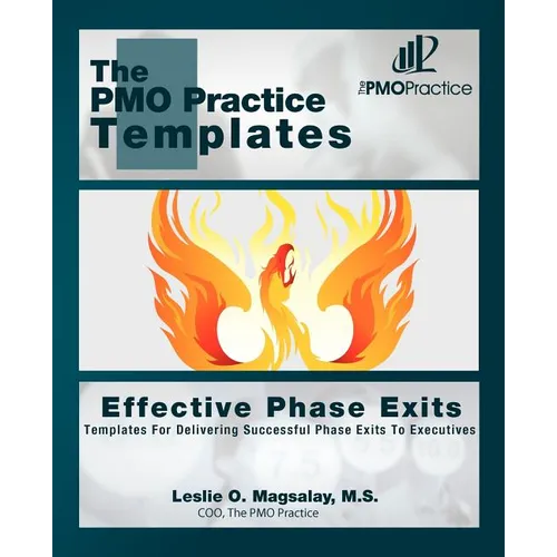 The PMO Practice Templates: Effective Phase Exits: Templates for Delivering Successful Phase Exits to the Executives