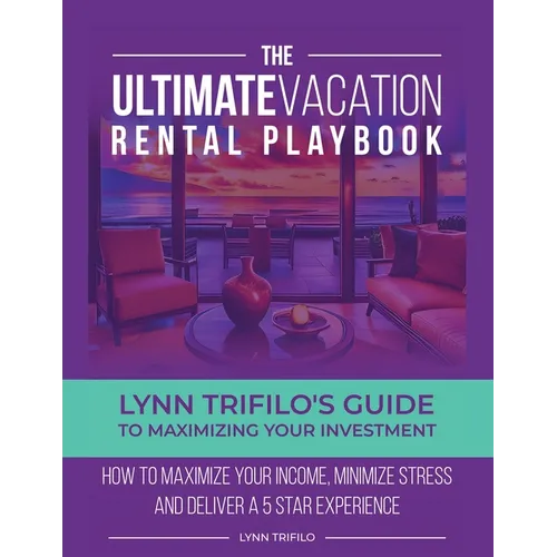 The Ultimate Vacation Rental Playbook: Lynn Trifilo's Guide to Maximizing Your Investment