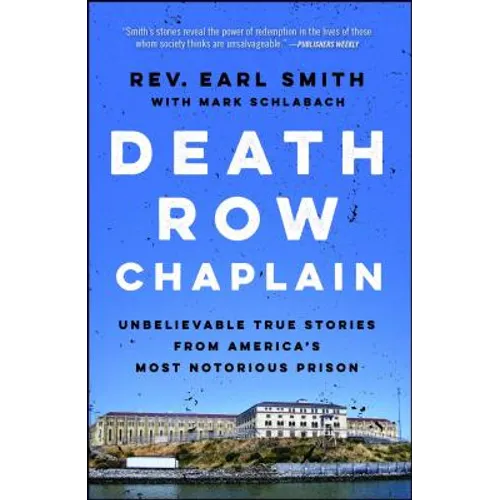 Death Row Chaplain: Unbelievable True Stories from America's Most Notorious Prison