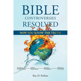 Bible Controversies Resolved: Now You Know the Truth