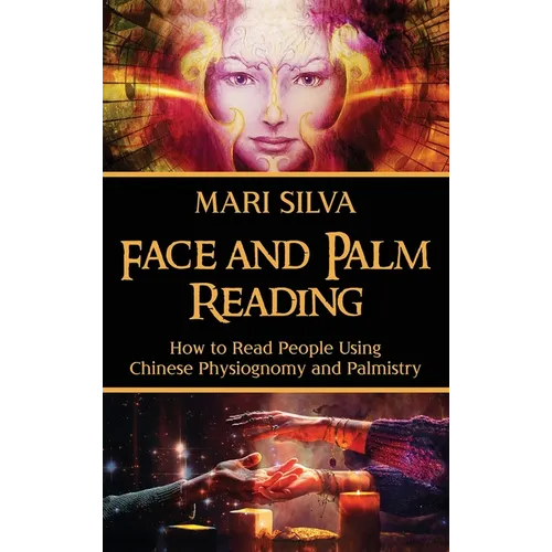 Face and Palm Reading: How to Read People Using Chinese Physiognomy and Palmistry