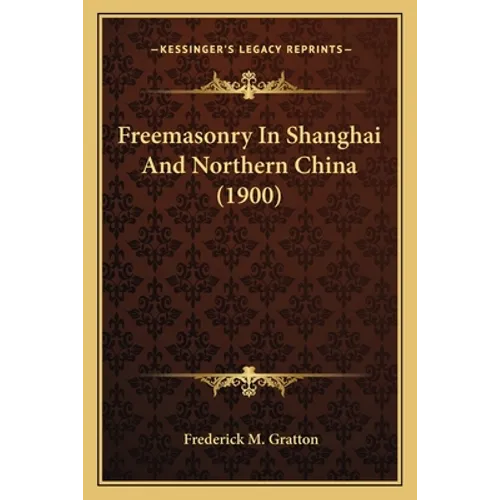 Freemasonry In Shanghai And Northern China (1900)