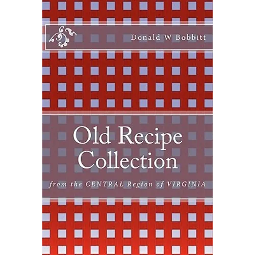 Old Recipe Collection: From the Central Region of Virginia