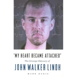 My Heart Became Attached: The Strange Journey of John Walker Lindh