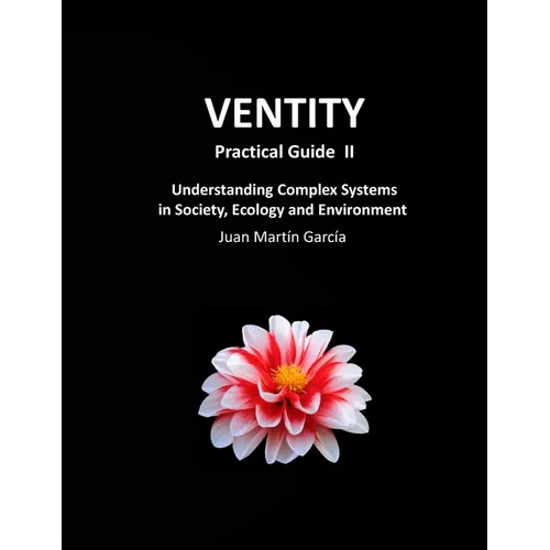VENTITY Practical Guide II: Understanding Complex Systems in Society, Ecology and Environment