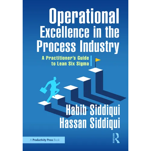 Operational Excellence in the Process Industry: A Practitioner's Guide to Lean Six SIGMA