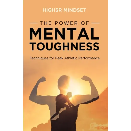 The Power of Mental Toughness: Techniques for Peak Athletic Performance