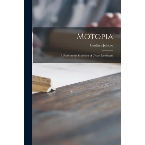 Motopia; a Study in the Evolution of Urban Landscape