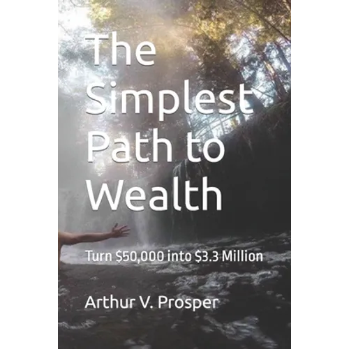 The Simplest Path to Wealth: Turn $50,000 into $3.3 Million