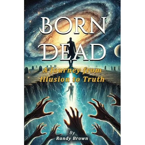Born Dead: A Journey From Illusion To Truth