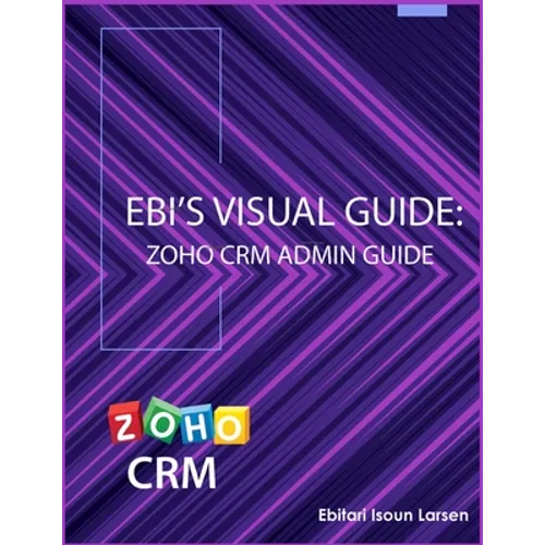 Ebi's Visual Guide: Zoho CRM Admin Guide